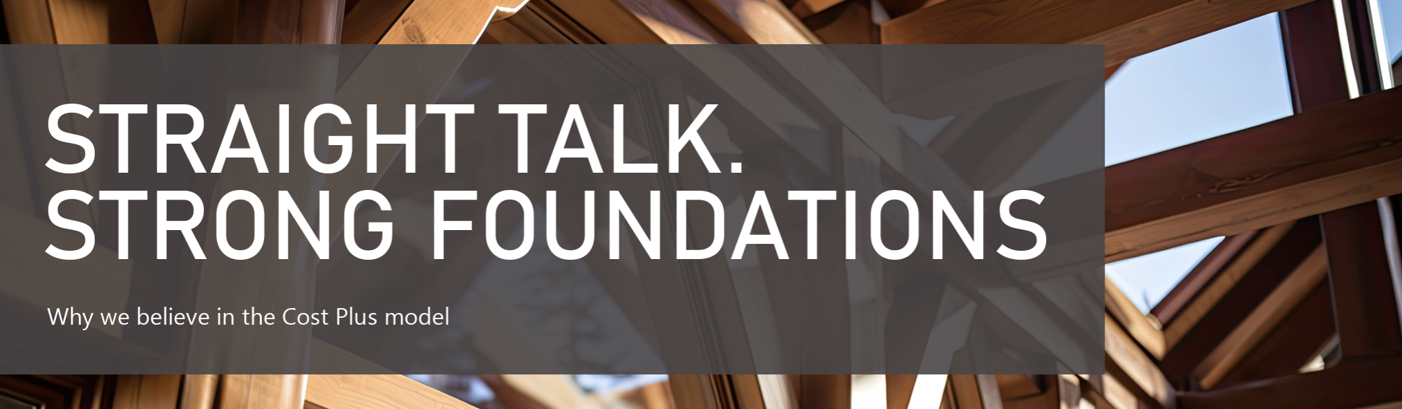 Read our handout: “Why We Believe in the Cost-Plus Model.”